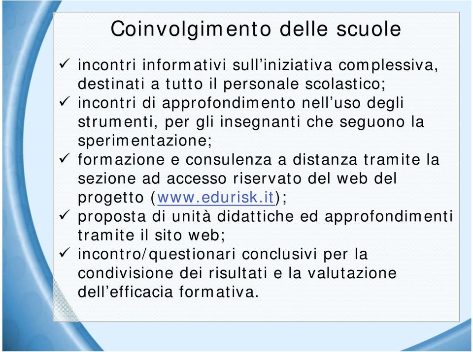 formazione e consulenza a distanza tramite la sezione ad accesso riservato del web del progetto (www.edurisk.it( www.edurisk.it);!