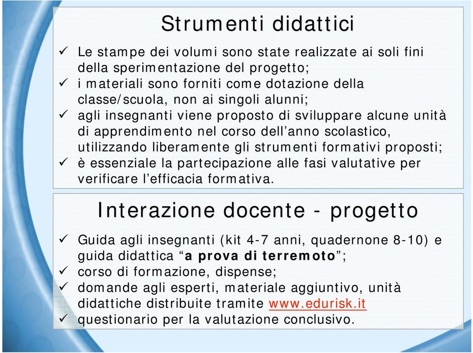 agli insegnanti viene proposto di sviluppare alcune unità di apprendimento nel corso dell anno scolastico, utilizzando liberamente gli strumenti formativi proposti;!