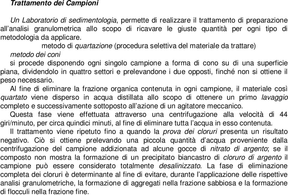 metodo di quartazione (procedura selettiva del materiale da trattare) metodo dei coni si procede disponendo ogni singolo campione a forma di cono su di una superficie piana, dividendolo in quattro