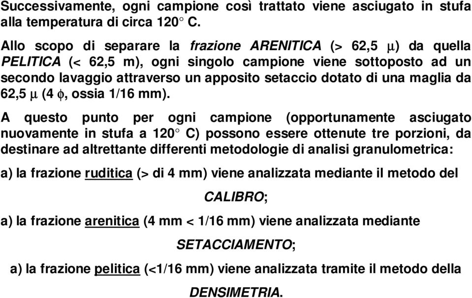 maglia da 62,5 µ (4 φ, ossia 1/16 mm).