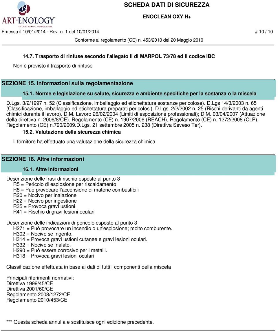 52 (Classificazione, imballaggio ed etichettatura sostanze pericolose). D.Lgs 14/3/2003 n. 65 (Classificazione, imballaggio ed etichettatura preparati pericolosi). D.Lgs. 2/2/2002 n.