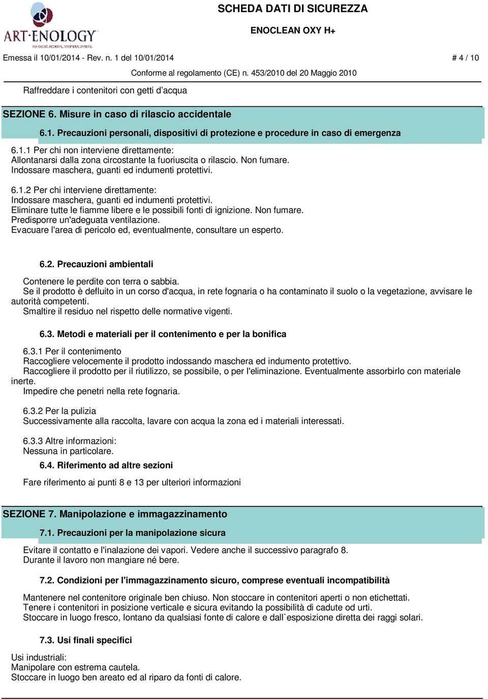 Eliminare tutte le fiamme libere e le possibili fonti di ignizione. Non fumare. Predisporre un'adeguata ventilazione. Evacuare l'area di pericolo ed, eventualmente, consultare un esperto. 6.2.