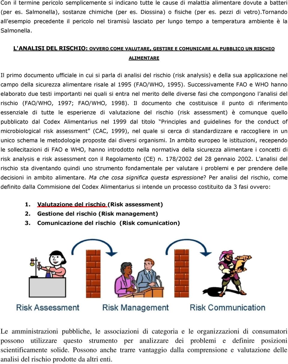 L'ANALISI DEL RISCHIO: OVVERO COME VALUTARE, GESTIRE E COMUNICARE AL PUBBLICO UN RISCHIO ALIMENTARE Il primo documento ufficiale in cui si parla di analisi del rischio (risk analysis) e della sua