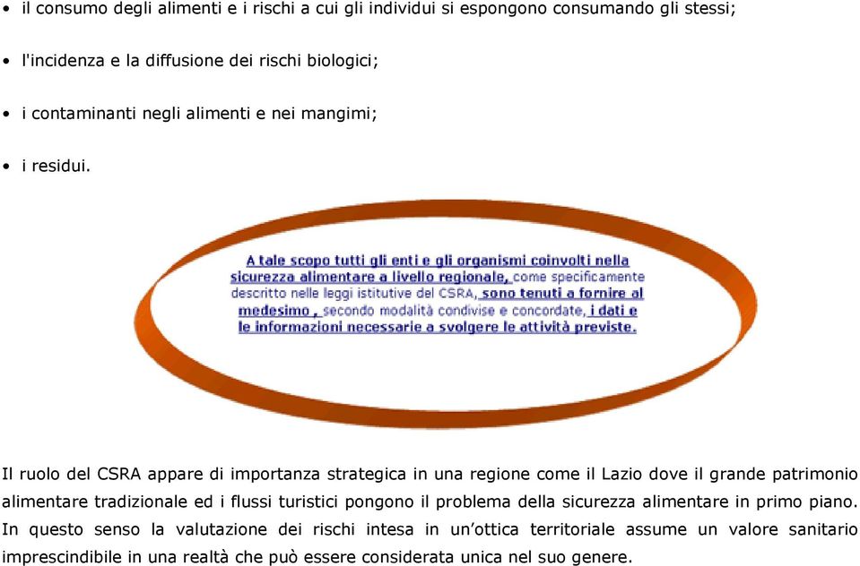 Il ruolo del CSRA appare di importanza strategica in una regione come il Lazio dove il grande patrimonio alimentare tradizionale ed i flussi