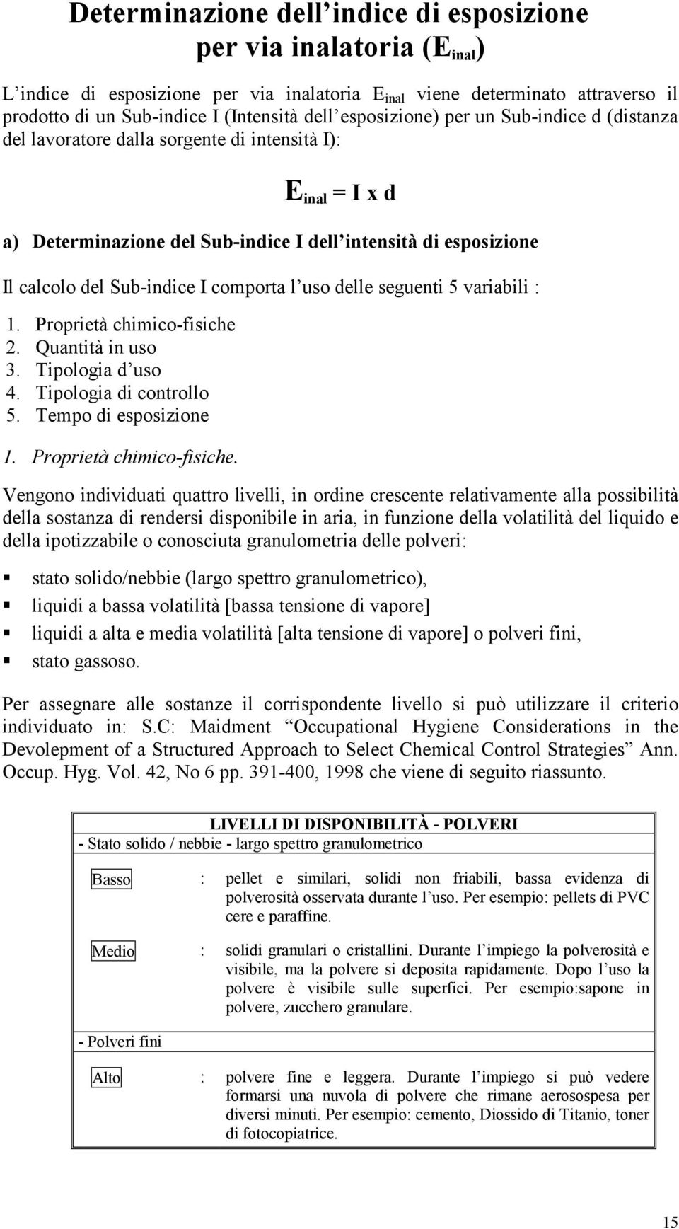 comporta l uso delle seguenti 5 variabili : 1. Proprietà chimico-fisiche 