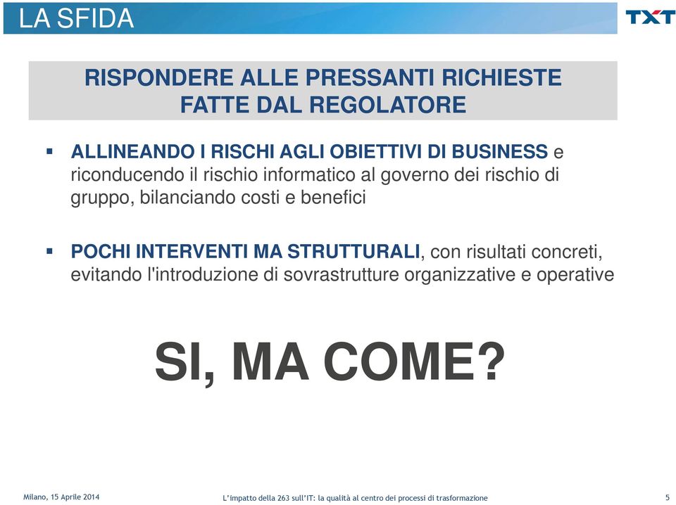 di gruppo, bilanciando costi e benefici POCHI INTERVENTI MA STRUTTURALI, con risultati