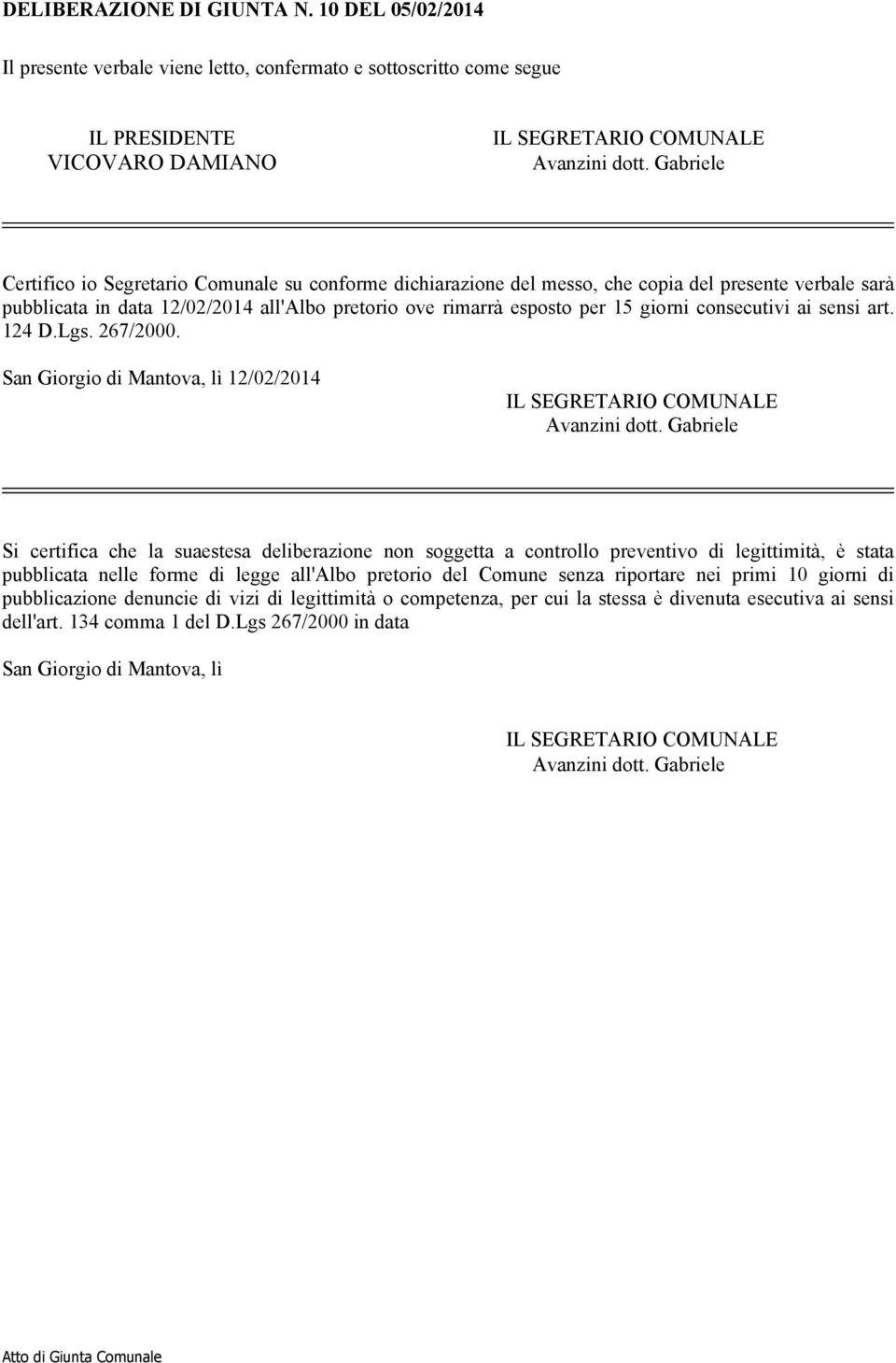 del presente verbale sarà pubblicata in data 12/02/2014 all'albo pretorio ove rimarrà esposto per 15 giorni consecutivi ai sensi art. 124 D.Lgs. 267/2000.