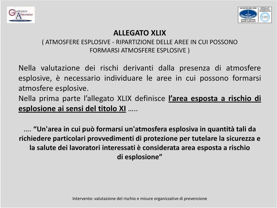 Nella prima parte l allegato XLIX definisce l area esposta a rischio di esplosione ai sensi del titolo XI.