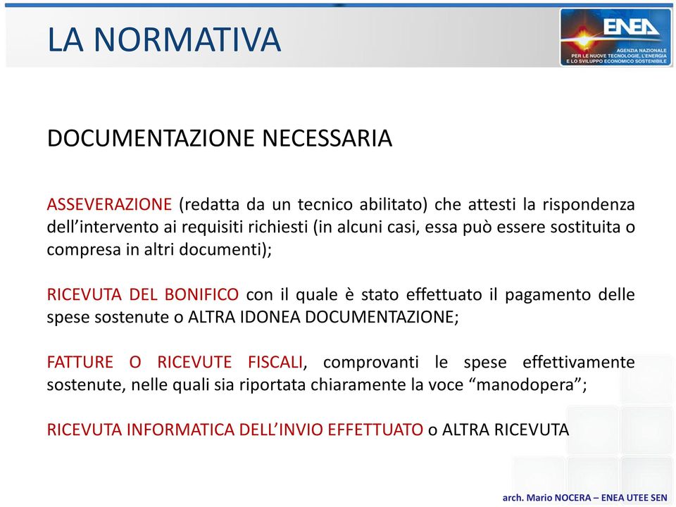 stato effettuato il pagamento delle spese sostenute o ALTRA IDONEA DOCUMENTAZIONE; FATTURE O RICEVUTE FISCALI, comprovanti le spese