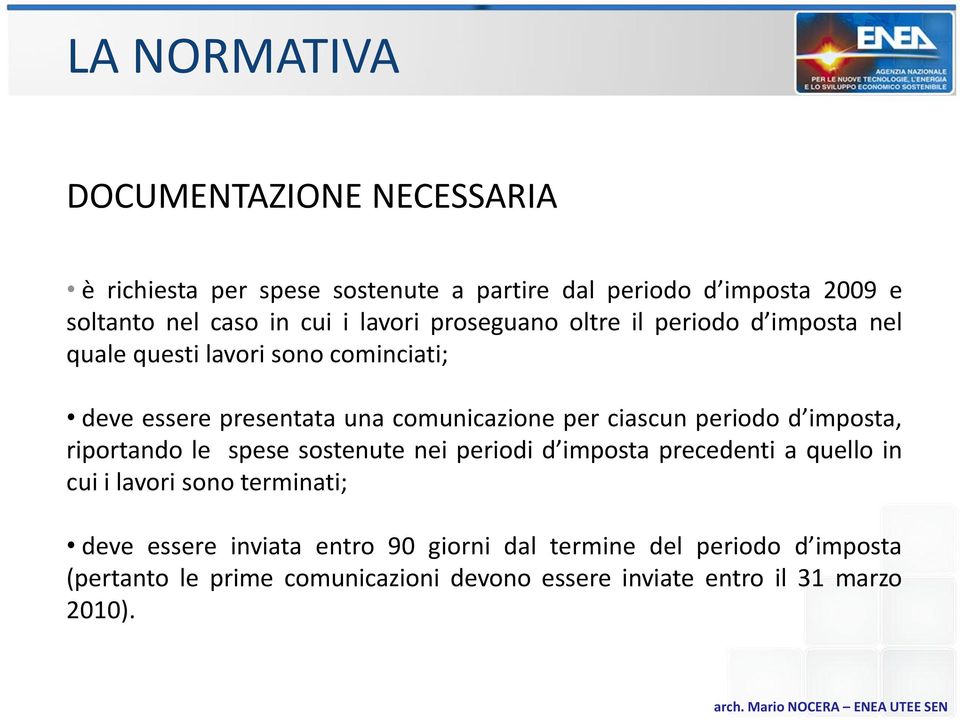 ciascun periodo d imposta, riportando le spese sostenute nei periodi d imposta precedenti a quello in cui i lavori sono terminati; deve