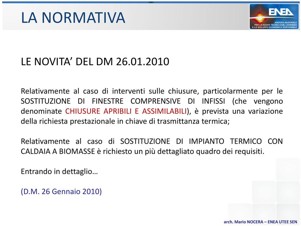 INFISSI (che vengono denominate CHIUSURE APRIBILI E ASSIMILABILI), è prevista una variazione della richiesta prestazionale