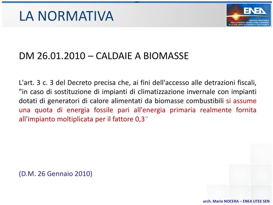 impianti di climatizzazione invernale con impianti dotati di generatori di calore alimentati da biomasse