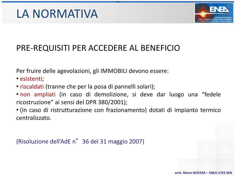 demolizione, si deve dar luogo una fedele ricostruzione ai sensi del DPR 380/2001); (in caso di