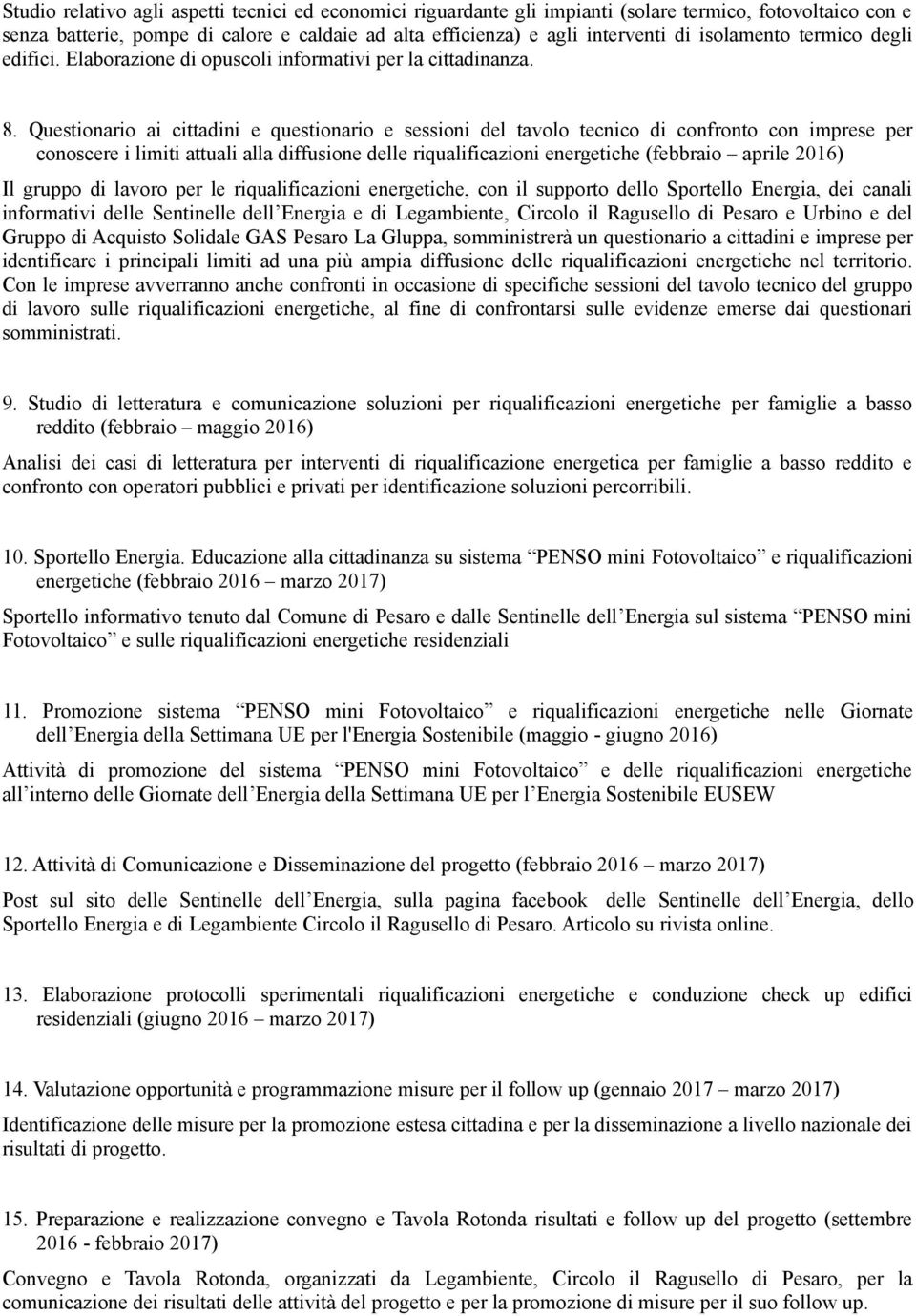 Questionario ai cittadini e questionario e sessioni del tavolo tecnico di confronto con imprese per conoscere i limiti attuali alla diffusione delle riqualificazioni energetiche (febbraio aprile