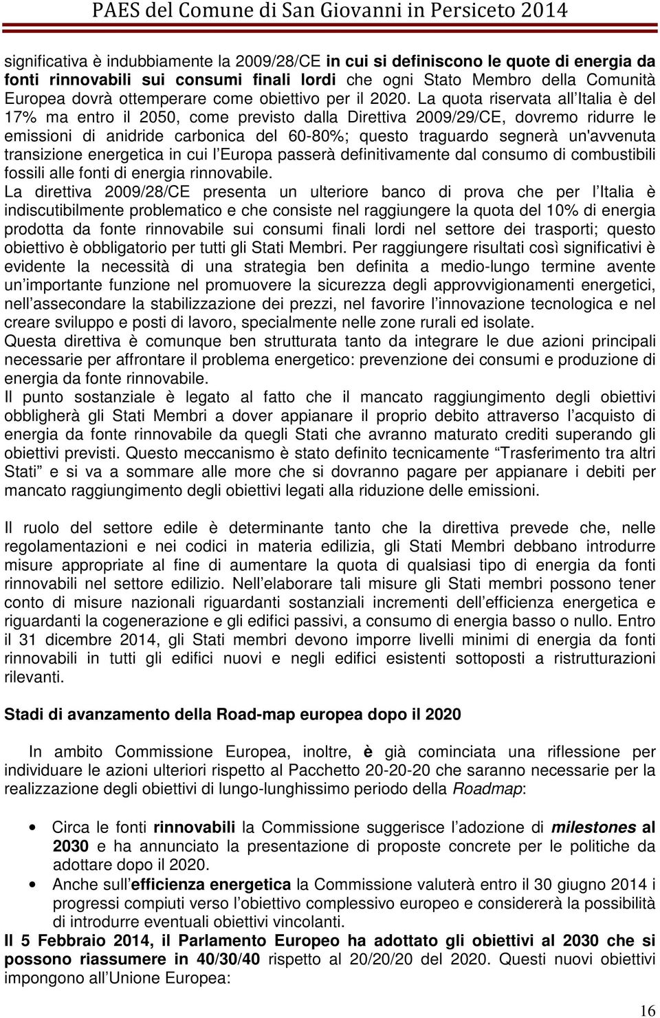 La quota riservata all Italia è del 17% ma entro il 2050, come previsto dalla Direttiva 2009/29/CE, dovremo ridurre le emissioni di anidride carbonica del 60-80%; questo traguardo segnerà un'avvenuta