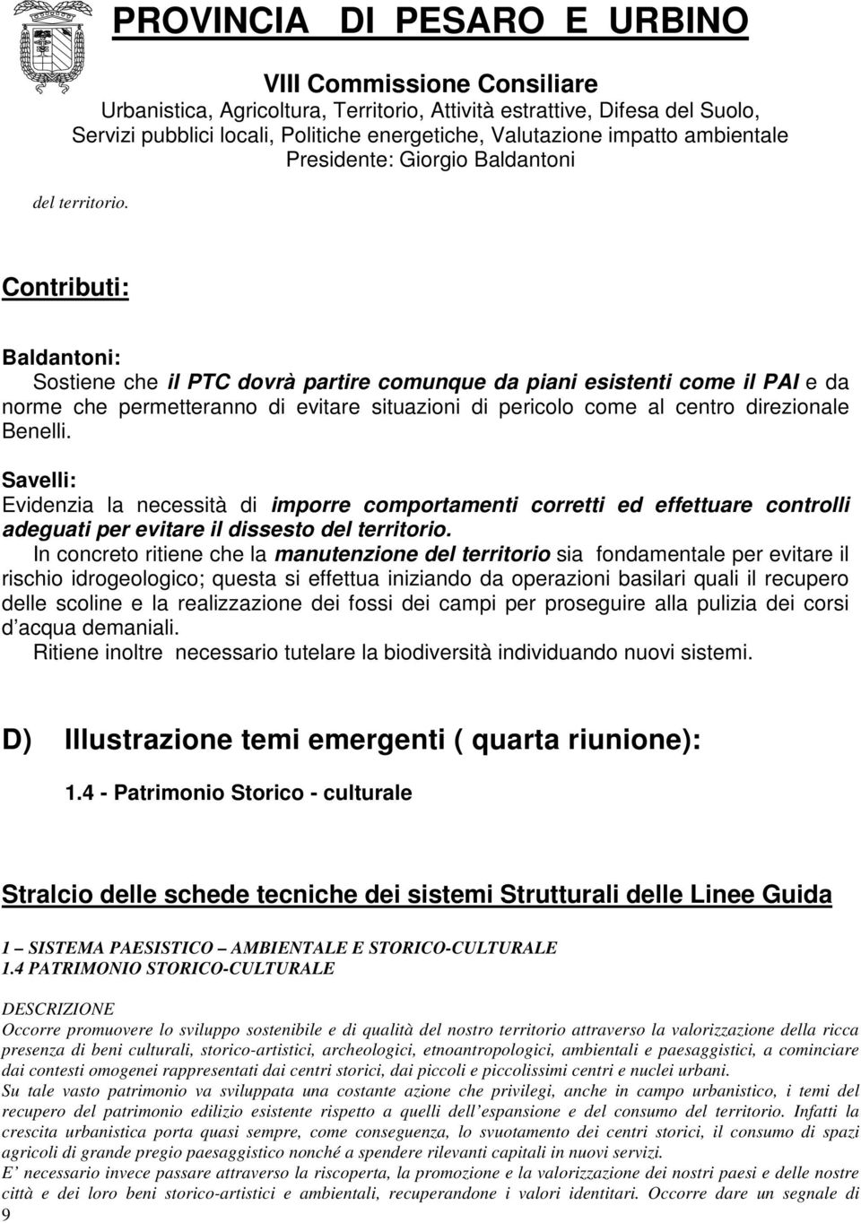 Savelli: Evidenzia la necessità di imporre comportamenti corretti ed effettuare controlli adeguati per evitare il dissesto  In concreto ritiene che la manutenzione del territorio sia fondamentale per