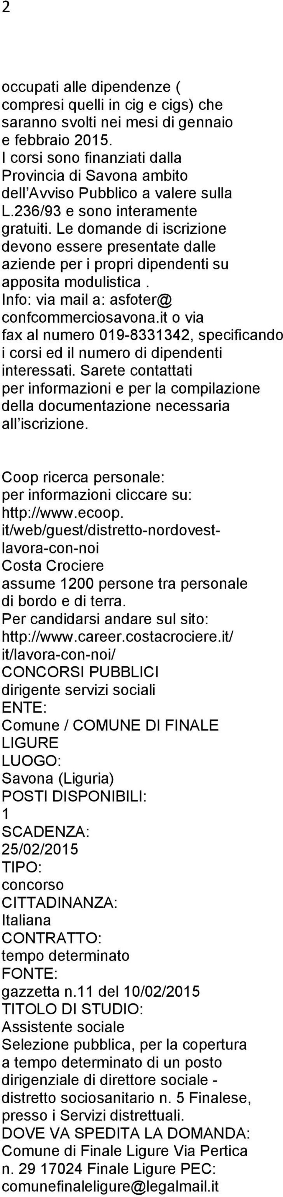 Le domande di iscrizione devono essere presentate dalle aziende per i propri dipendenti su apposita modulistica. Info: via mail a: asfoter@ confcommerciosavona.