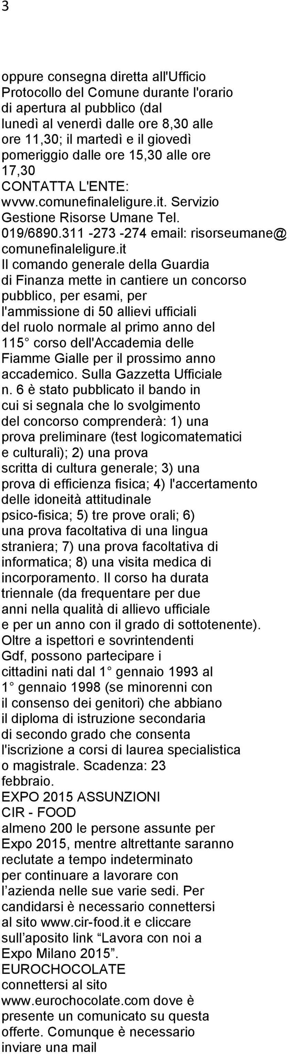 it Il comando generale della Guardia di Finanza mette in cantiere un concorso pubblico, per esami, per l'ammissione di 50 allievi ufficiali del ruolo normale al primo anno del 115 corso