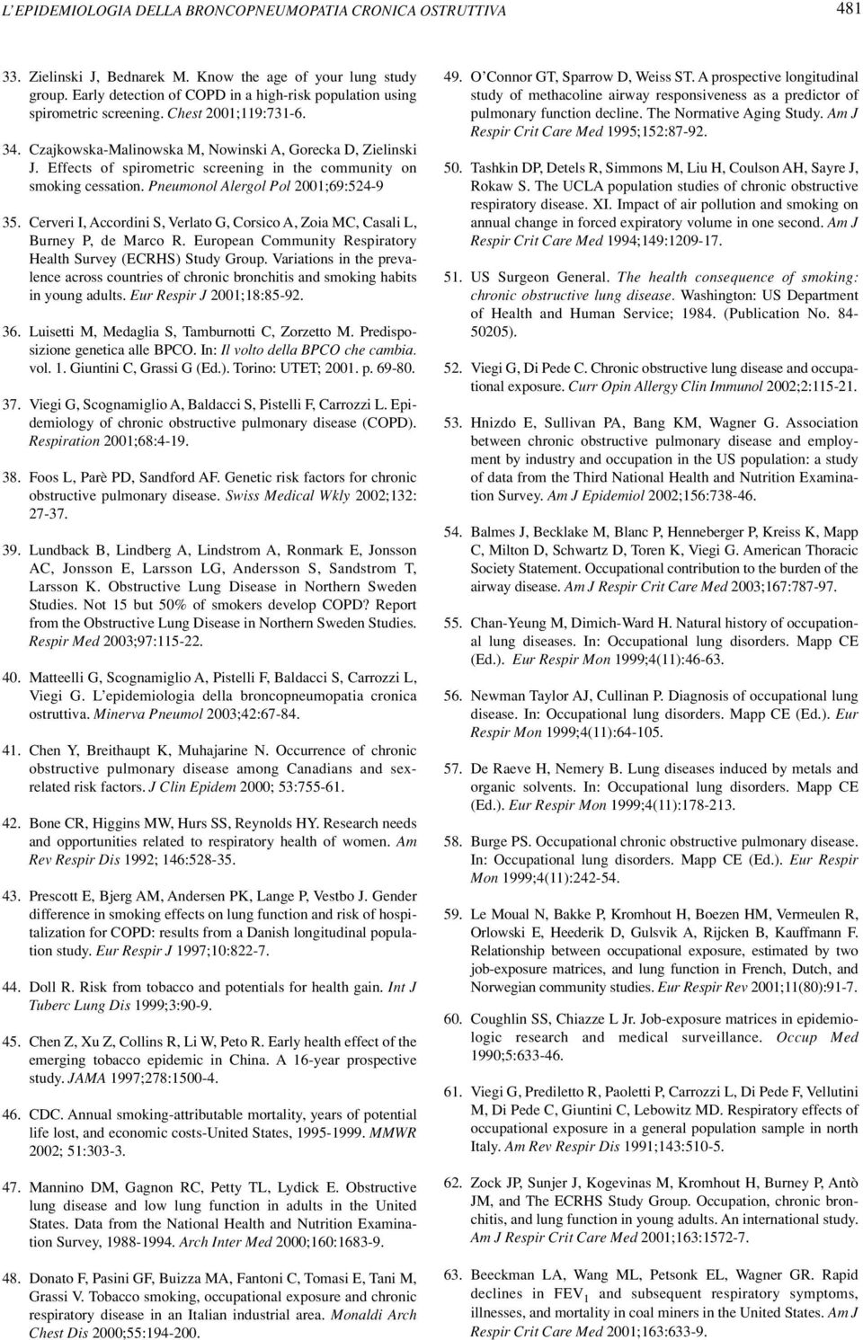 Effects of spirometric screening in the community on smoking cessation. Pneumonol Alergol Pol 2001;69:524-9 35. Cerveri I, Accordini S, Verlato G, Corsico A, Zoia MC, Casali L, Burney P, de Marco R.