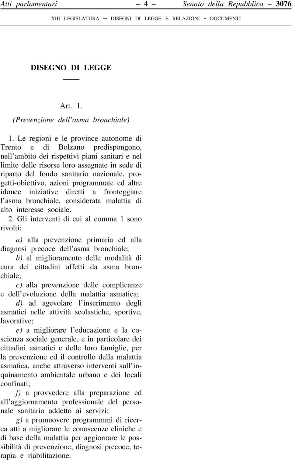 nazionale, progetti-obiettivo, azioni programmate ed altre idonee iniziative diretti a fronteggiare l asma bronchiale, considerata malattia di alto interesse sociale. 2.