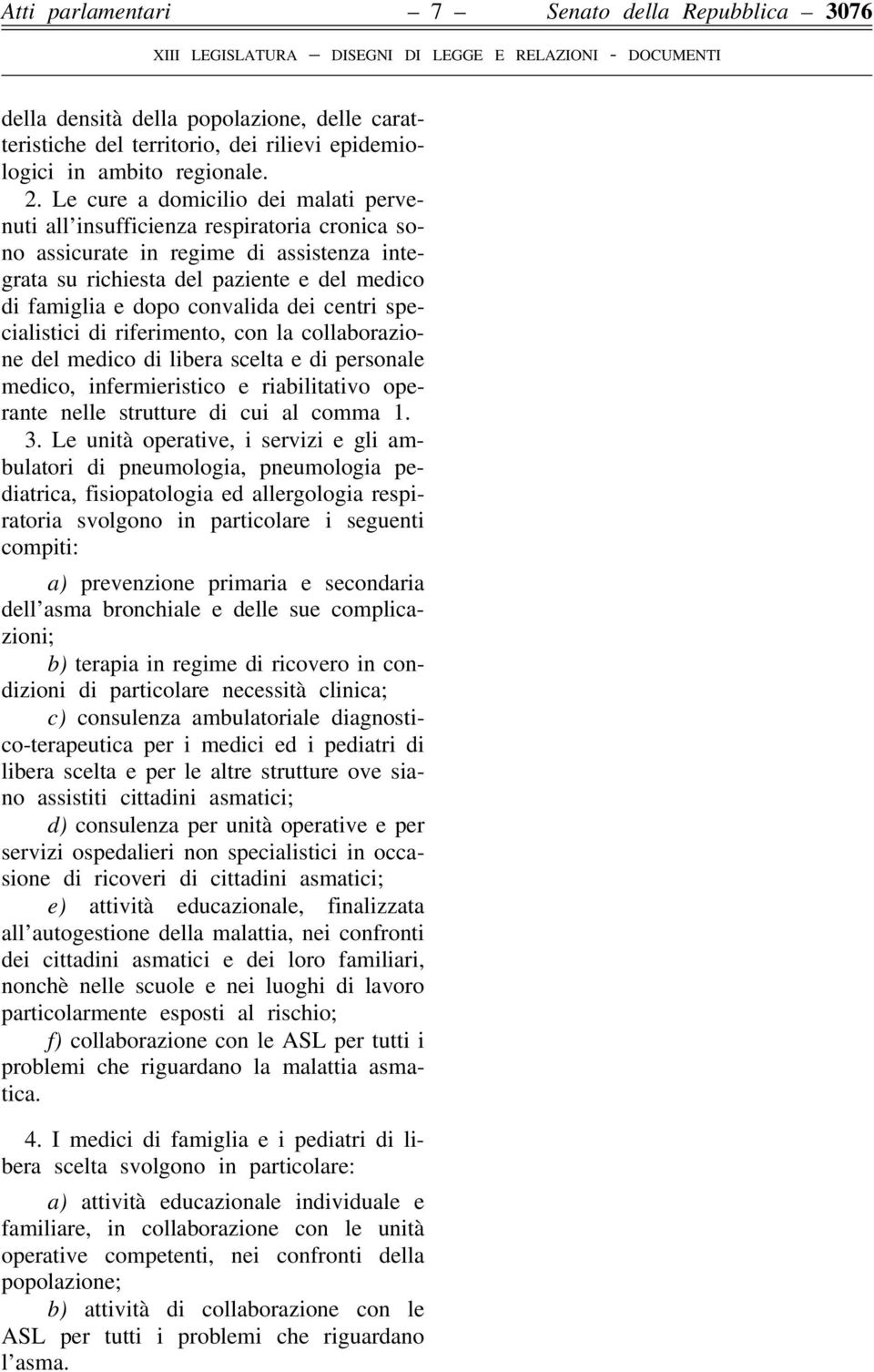 dei centri specialistici di riferimento, con la collaborazione del medico di libera scelta e di personale medico, infermieristico e riabilitativo operante nelle strutture di cui al comma 1. 3.