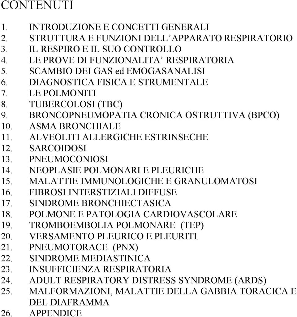 ALVEOLITI ALLERGICHE ESTRINSECHE 12. SARCOIDOSI 13. PNEUMOCONIOSI 14. NEOPLASIE POLMONARI E PLEURICHE 15. MALATTIE IMMUNOLOGICHE E GRANULOMATOSI 16. FIBROSI INTERSTIZIALI DIFFUSE 17.