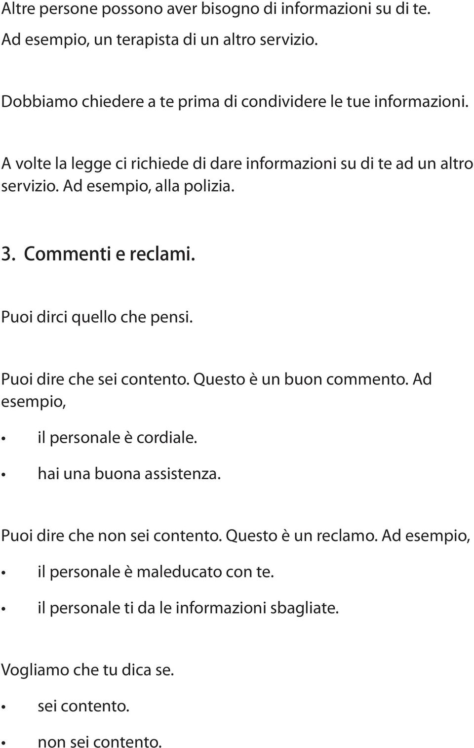 Ad esempio, alla polizia. 3. Commenti e reclami. Puoi dirci quello che pensi. Puoi dire che sei contento. Questo è un buon commento.