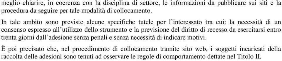 previsione del diritto di recesso da esercitarsi entro trenta giorni dall adesione senza penali e senza necessità di indicare motivi.