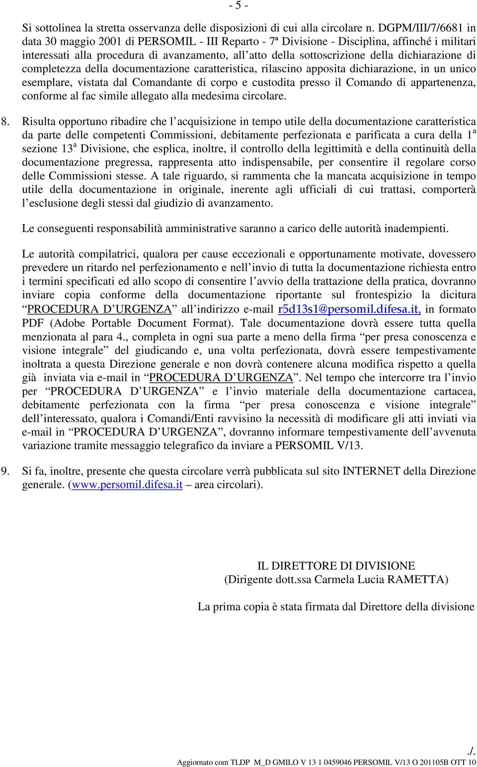 dichiarazione di completezza della documentazione caratteristica, rilascino apposita dichiarazione, in un unico esemplare, vistata dal Comandante di corpo e custodita presso il Comando di