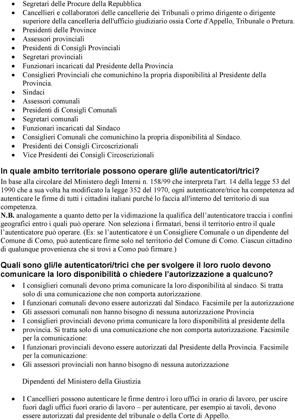 Presidenti delle Province Assessori provinciali Presidenti di Consigli Provinciali Segretari provinciali Funzionari incaricati dal Presidente della Provincia Consiglieri Provinciali che comunichino