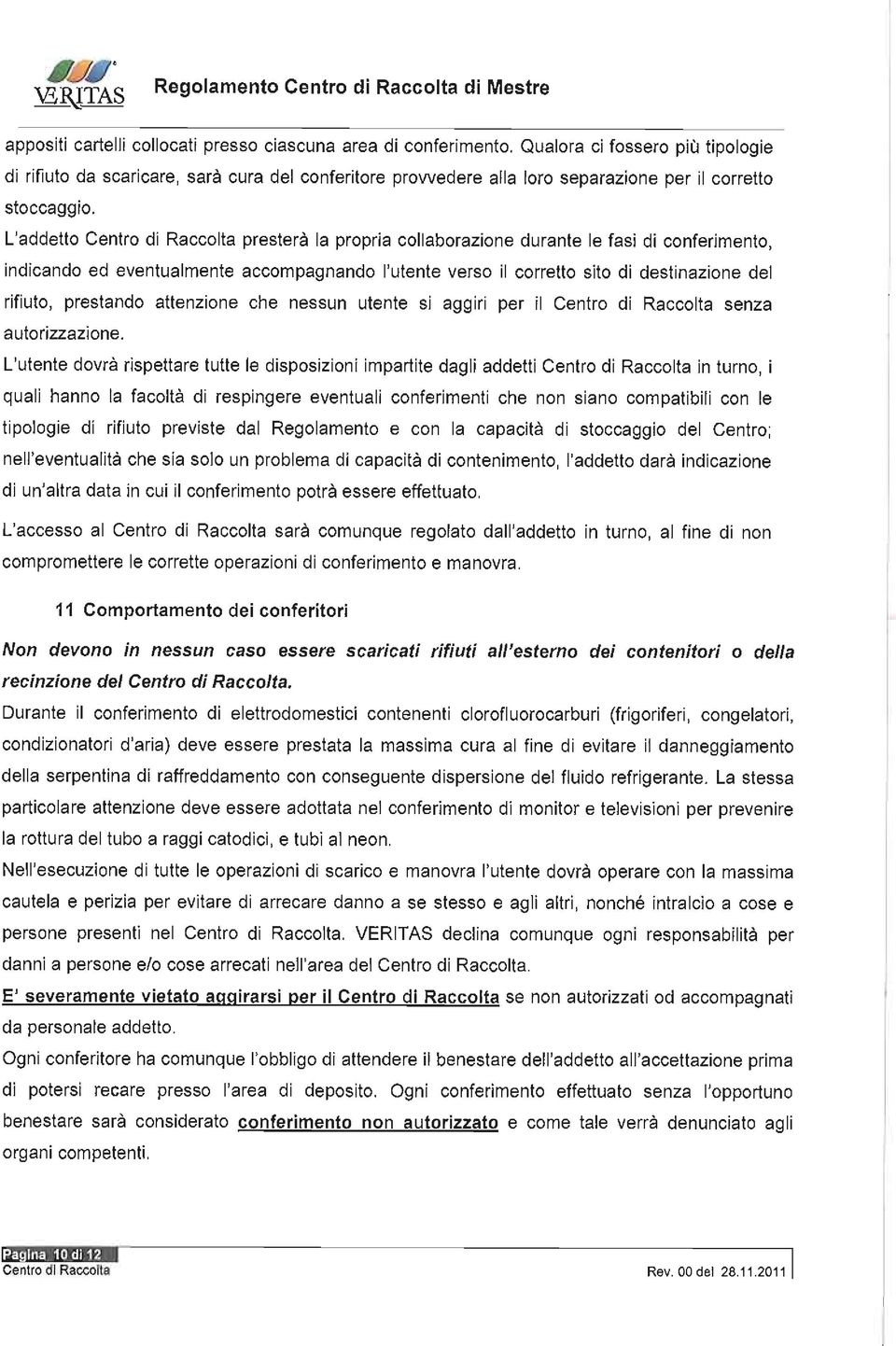 L'addetto Centro d Racco]ta prester la propra collaborazone durante le fas d confermento, ndcando ed eventualmente accompagnando 'utente verso l corretto sto d destnazone del rfuto, prestando