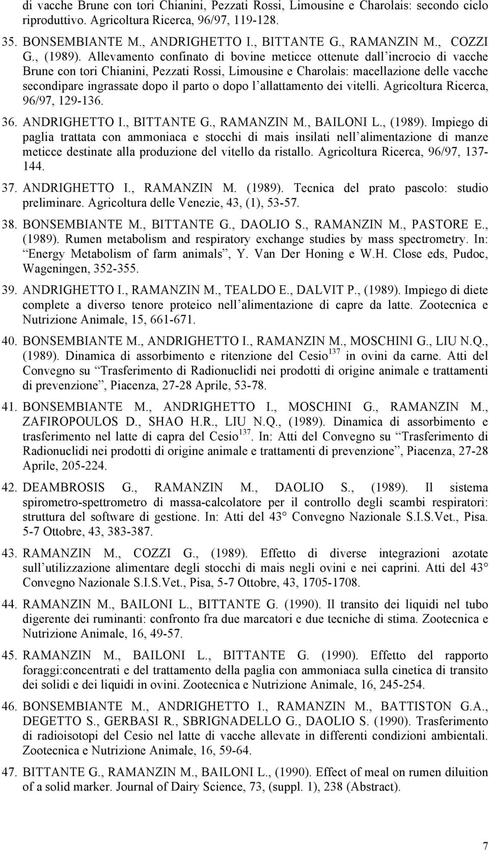 Allevamento confinato di bovine meticce ottenute dall incrocio di vacche Brune con tori Chianini, Pezzati Rossi, Limousine e Charolais: macellazione delle vacche secondipare ingrassate dopo il parto