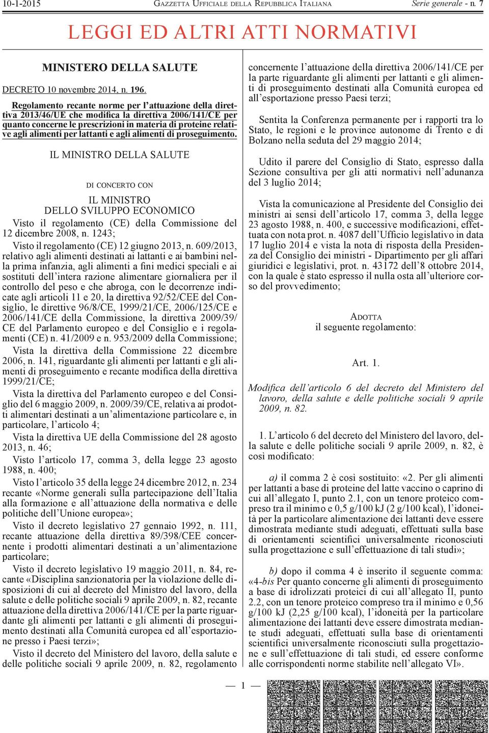 lattanti e agli alimenti di proseguimento. IL MINISTRO DELLA SALUTE DI CONCERTO CON IL MINISTRO DELLO SVILUPPO ECONOMICO Visto il regolamento (CE) della Commissione del 12 dicembre 2008, n.