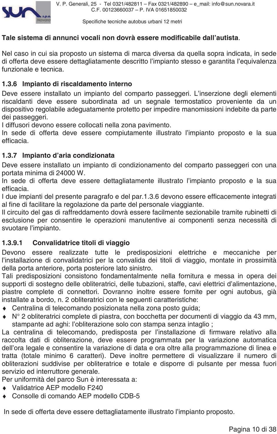 tecnica. 1.3.6 Impianto di riscaldamento interno Deve essere installato un impianto del comparto passeggeri.