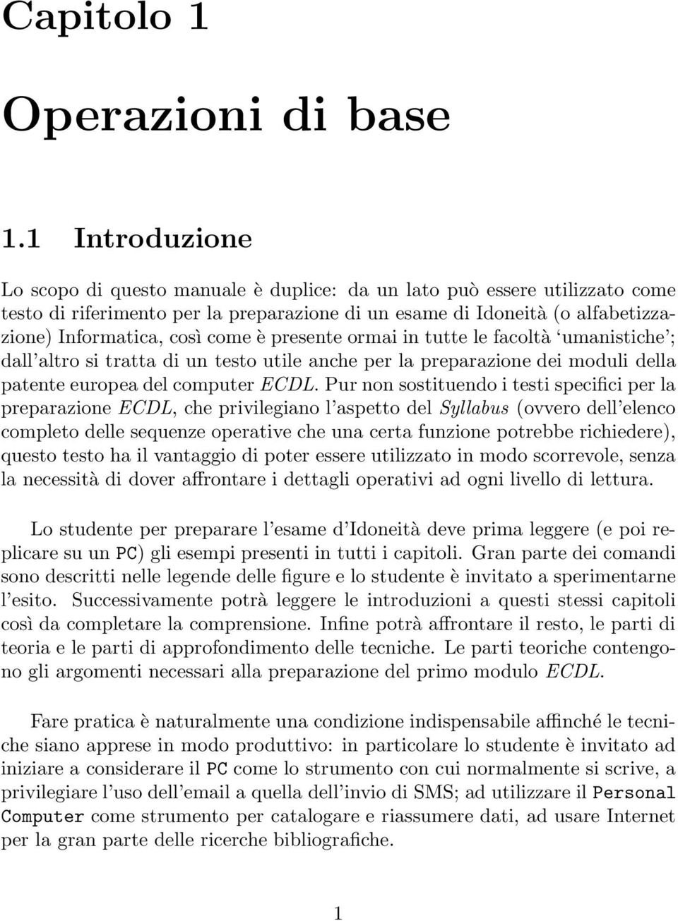 comeè presente ormai in tutte le facoltà umanistiche ; dall altro si tratta di un testo utile anche per la preparazione dei moduli della patente europea del computer ECDL.