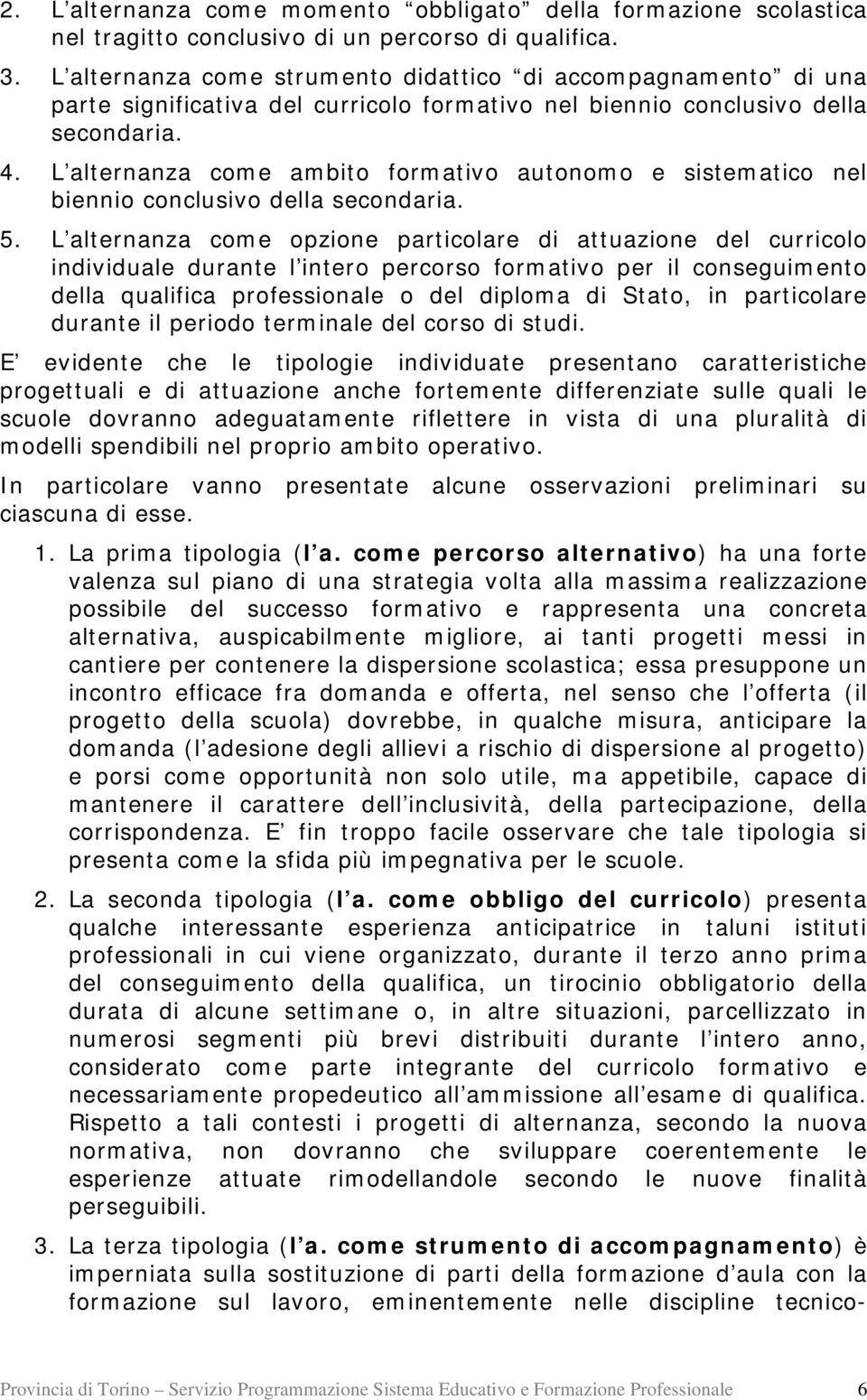 L alternanza come ambito formativo autonomo e sistematico nel biennio conclusivo della secondaria. 5.