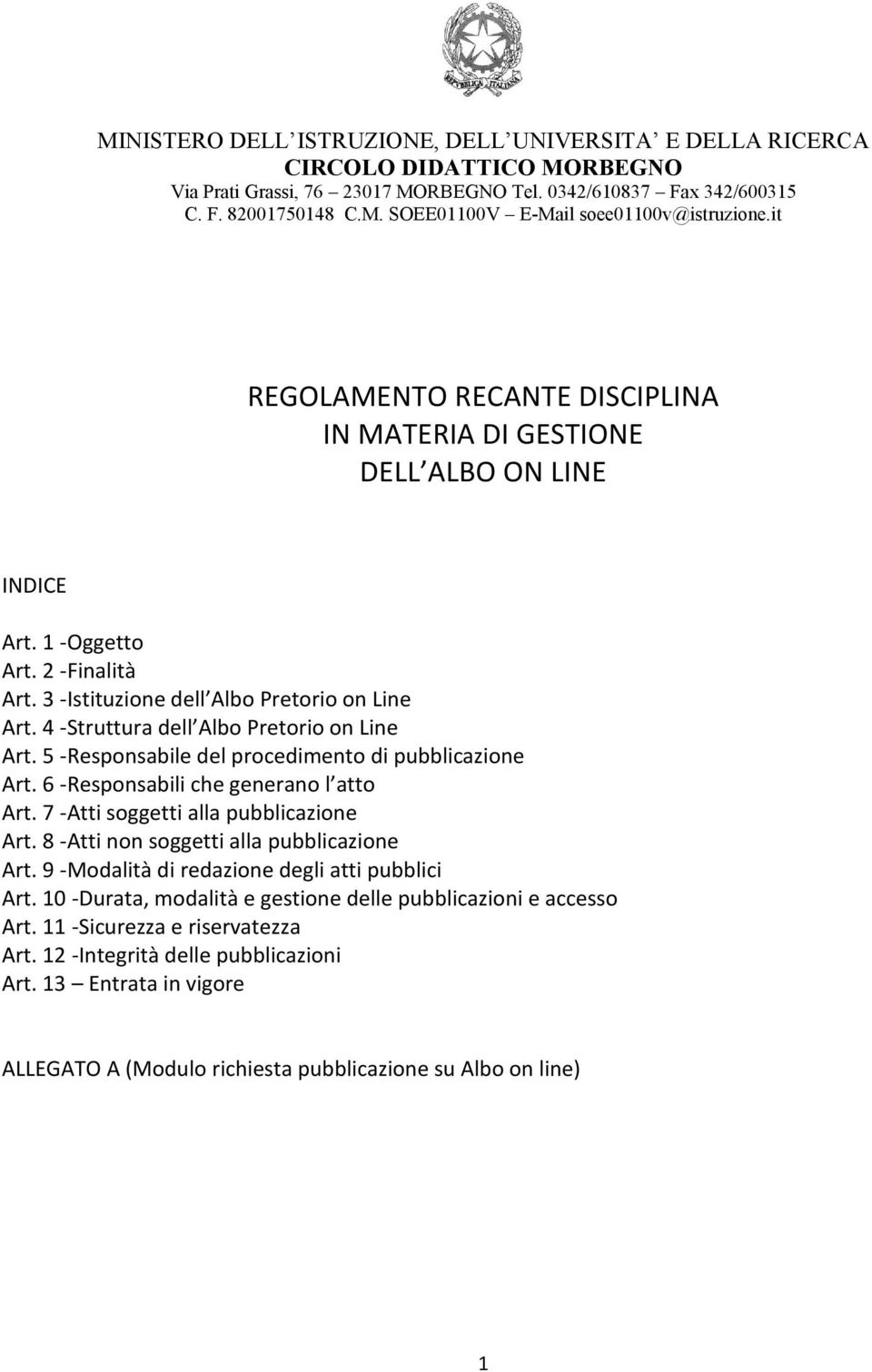 4 -Struttura dell Albo Pretorio on Line Art. 5 -Responsabile del procedimento di pubblicazione Art. 6 -Responsabili che generano l atto Art. 7 -Atti soggetti alla pubblicazione Art.