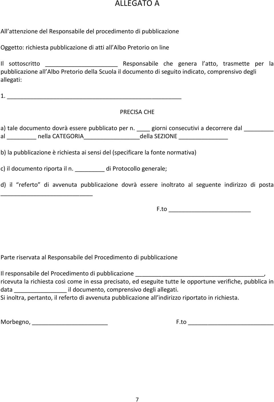 giorni consecutivi a decorrere dal al nella CATEGORIA della SEZIONE b) la pubblicazione è richiesta ai sensi del (specificare la fonte normativa) c) il documento riporta il n.