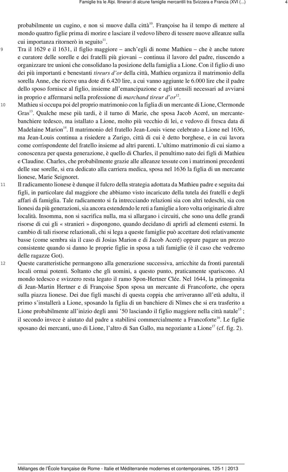 3 Tra il 1629 e il 1631, il figlio maggiore anch egli di nome Mathieu che è anche tutore e curatore delle sorelle e dei fratelli più giovani continua il lavoro del padre, riuscendo a organizzare tre