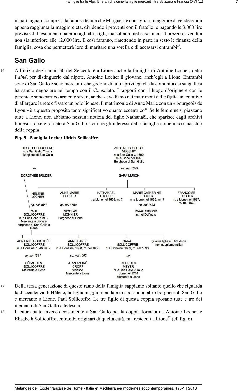 000 lire previste dal testamento paterno agli altri figli, ma soltanto nel caso in cui il prezzo di vendita non sia inferiore alle 12.000 lire. E così faranno, rimettendo in parte in sesto le finanze della famiglia, cosa che permetterà loro di maritare una sorella e di accasarsi entrambi 25.