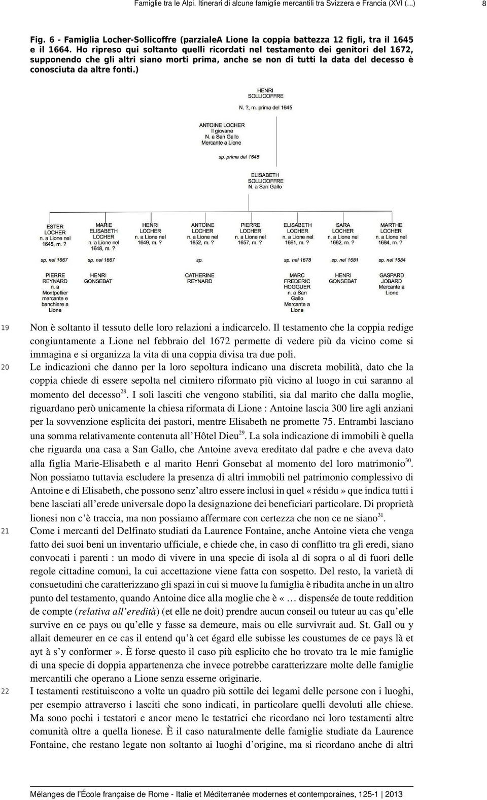 Ho ripreso qui soltanto quelli ricordati nel testamento dei genitori del 1672, supponendo che gli altri siano morti prima, anche se non di tutti la data del decesso è conosciuta da altre fonti.