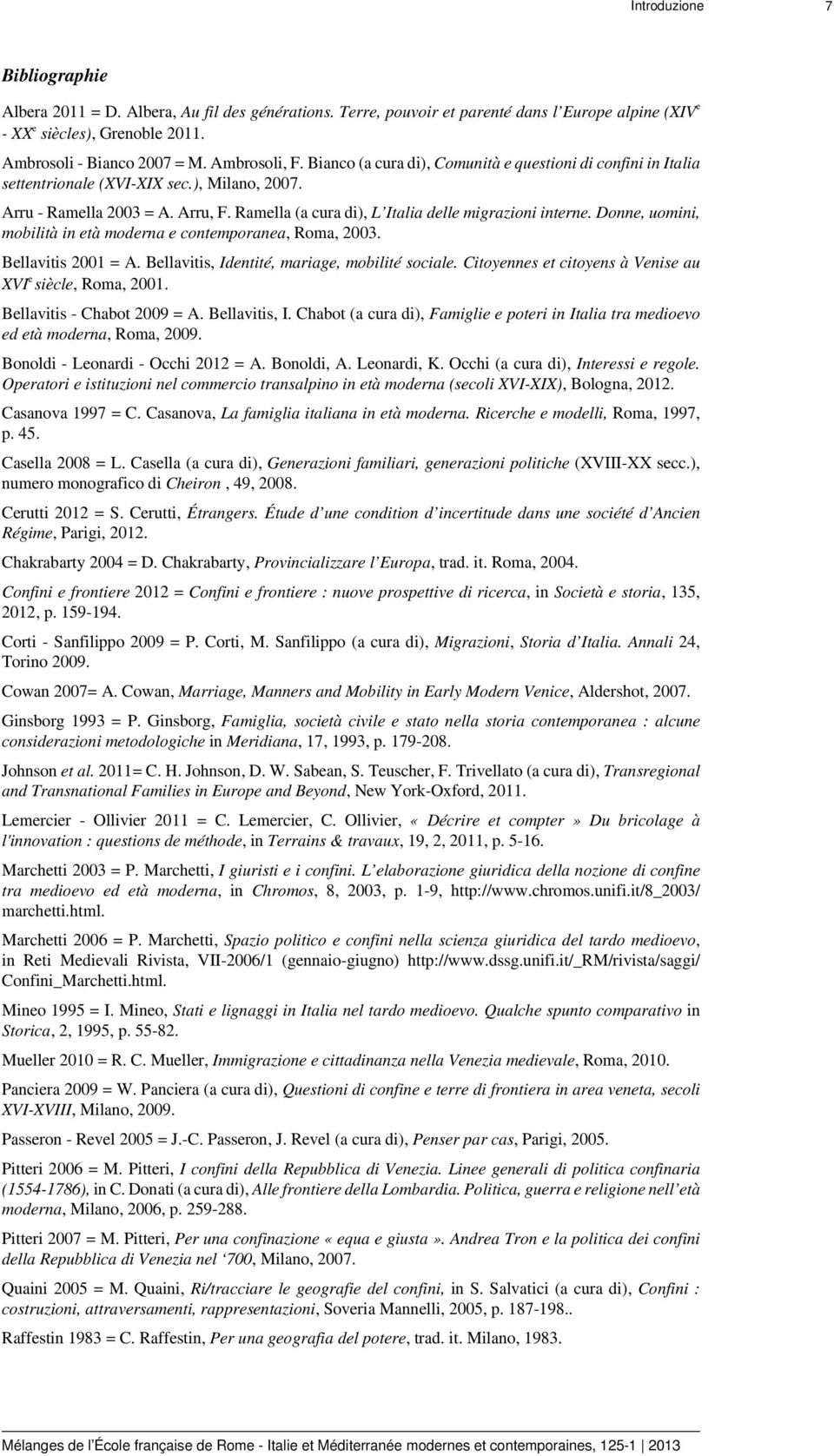 Ramella (a cura di), L Italia delle migrazioni interne. Donne, uomini, mobilità in età moderna e contemporanea, Roma, 2003. Bellavitis 2001 = A. Bellavitis, Identité, mariage, mobilité sociale.