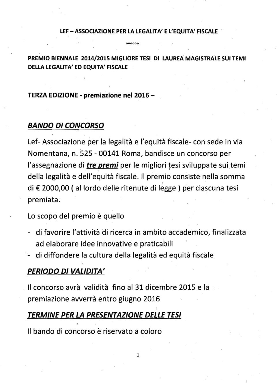 525-0014'1 Rma, bandisce un cncrs per l'assegnazine di tre premi per le migliri ~esi sviluppate sui temi della legalità e dell'equità fiscale.