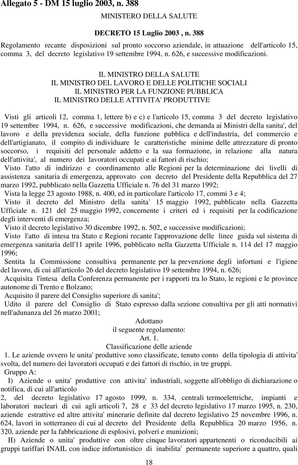 IL MINISTRO DELLA SALUTE IL MINISTRO DEL LAVORO E DELLE POLITICHE SOCIALI IL MINISTRO PER LA FUNZIONE PUBBLICA IL MINISTRO DELLE ATTIVITA' PRODUTTIVE Visti gli articoli 12, comma 1, lettere b) e c) e