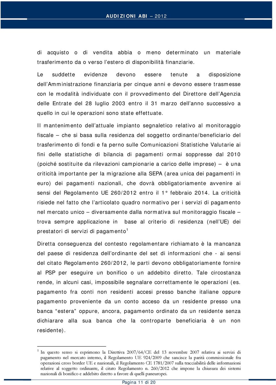 Agenzia delle Entrate del 28 luglio 2003 entro il 31 marzo dell anno successivo a quello in cui le operazioni sono state effettuate.