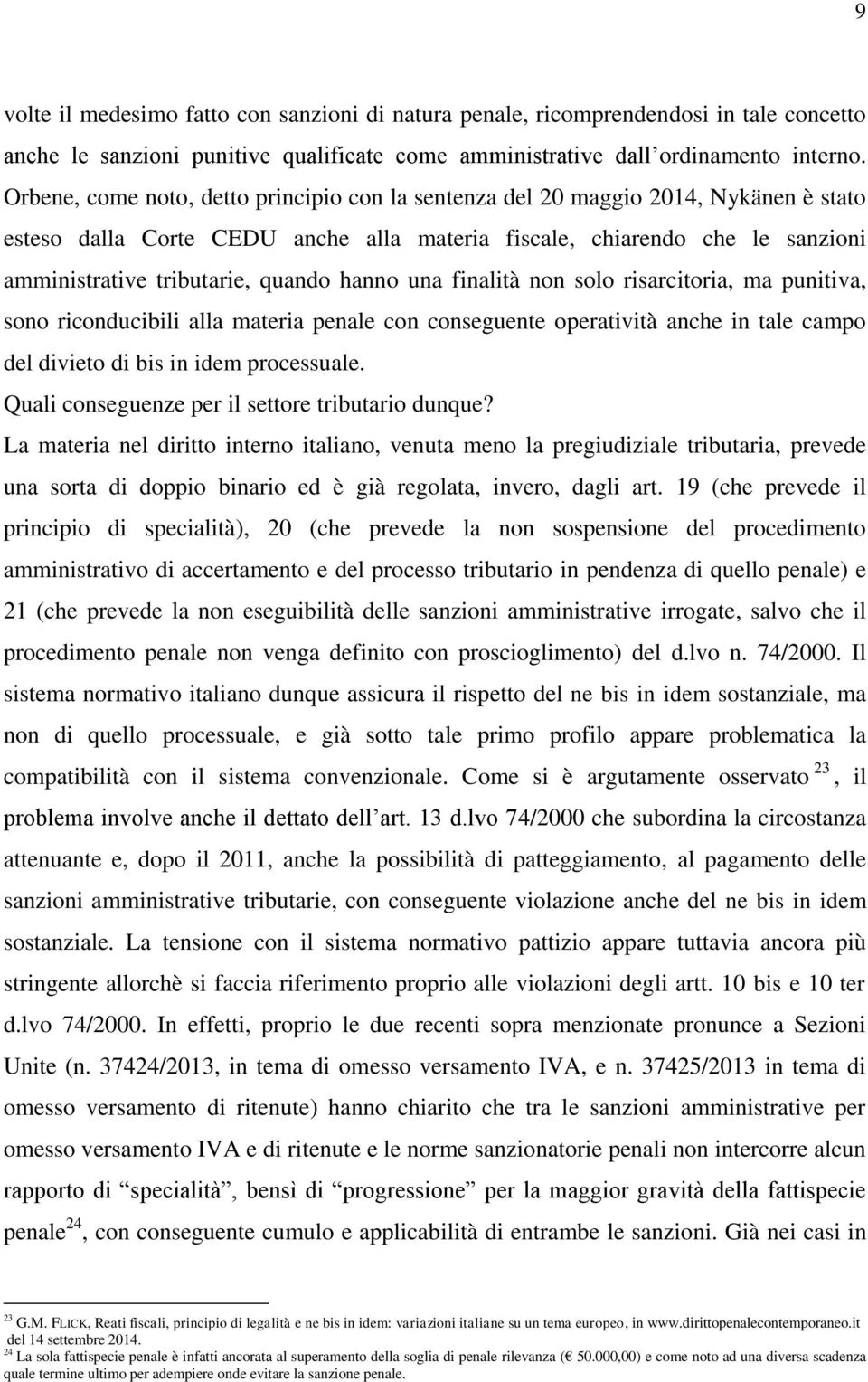 hanno una finalità non solo risarcitoria, ma punitiva, sono riconducibili alla materia penale con conseguente operatività anche in tale campo del divieto di bis in idem processuale.