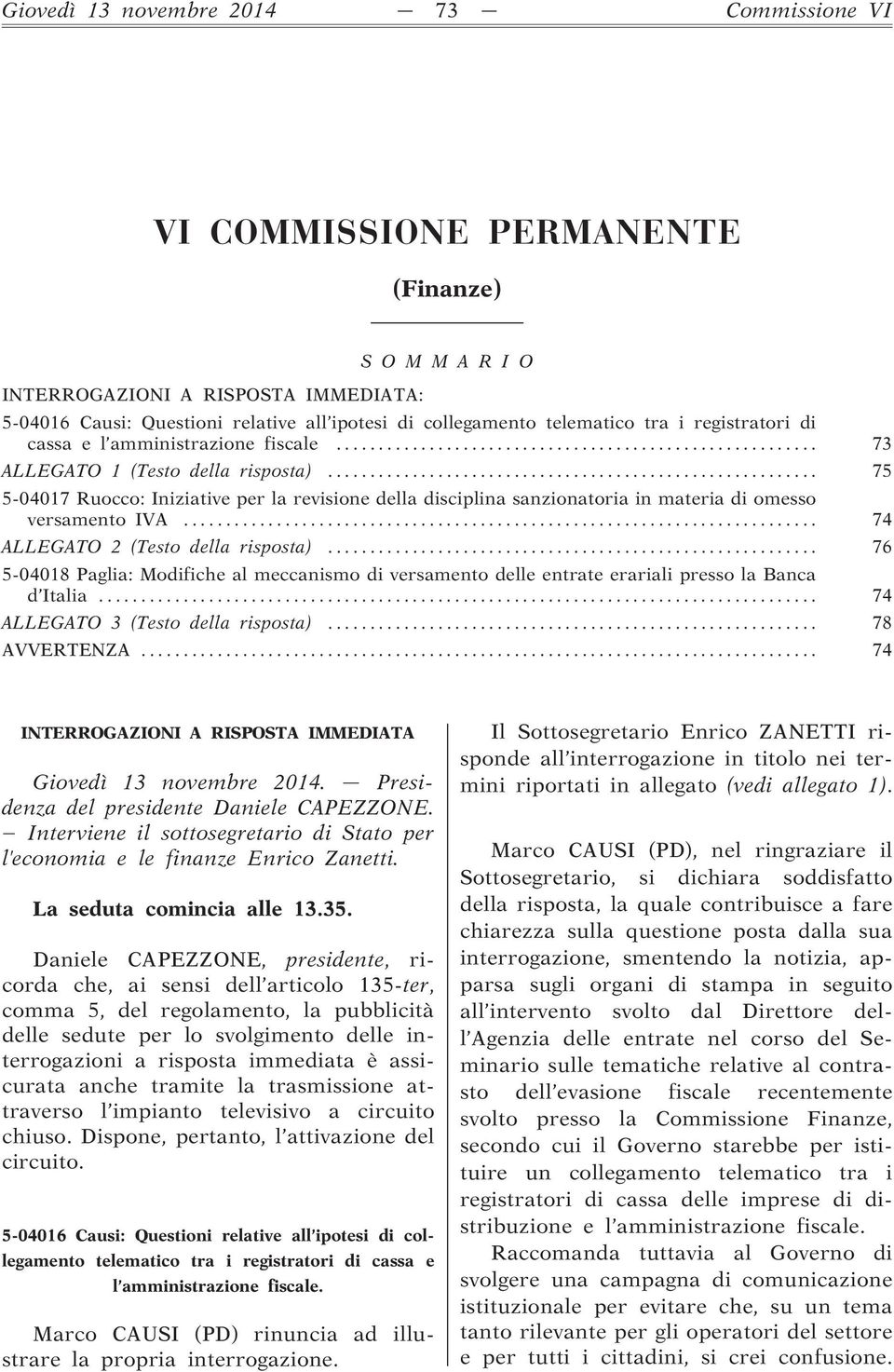 .. 75 5-04017 Ruocco: Iniziative per la revisione della disciplina sanzionatoria in materia di omesso versamento IVA... 74 ALLEGATO 2 (Testo della risposta).