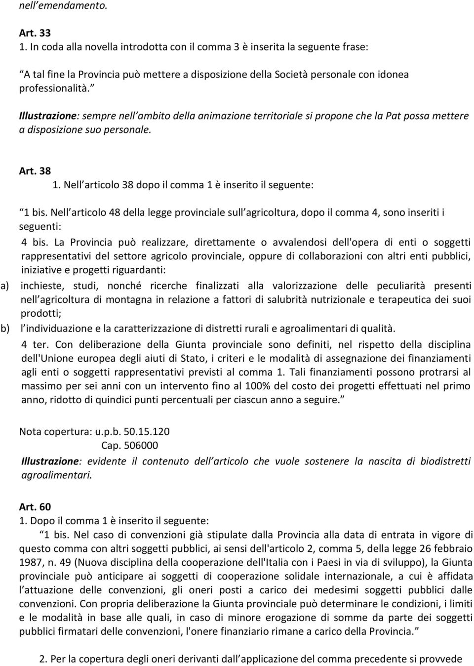 Illustrazione: sempre nell ambito della animazione territoriale si propone che la Pat possa mettere a disposizione suo personale. Art. 38 1.