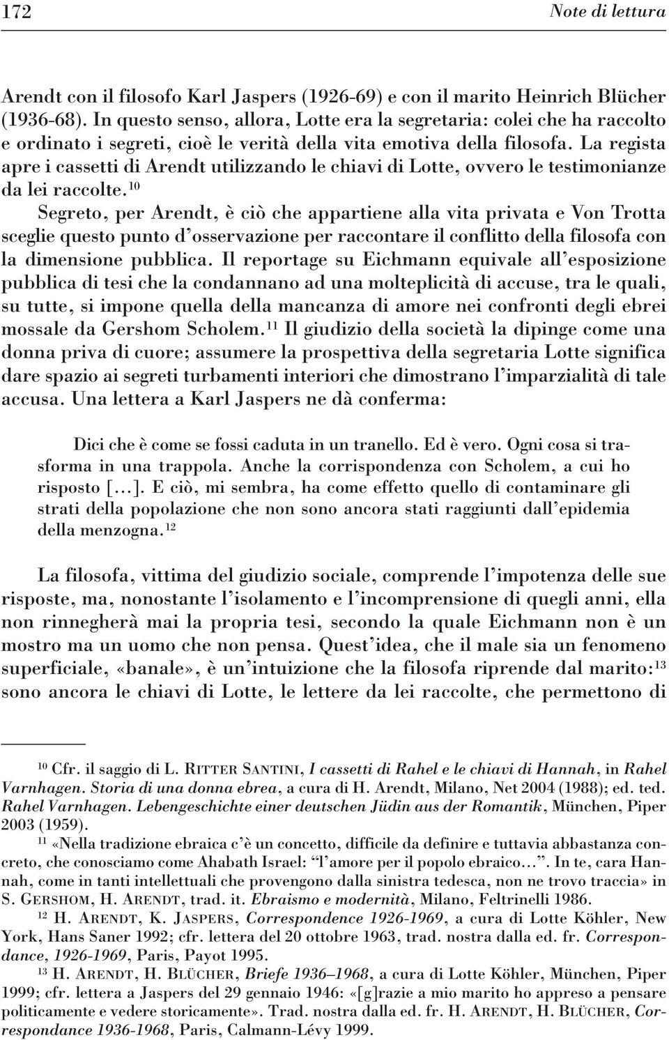 La regista apre i cassetti di Arendt utilizzando le chiavi di Lotte, ovvero le testimonianze da lei raccolte.