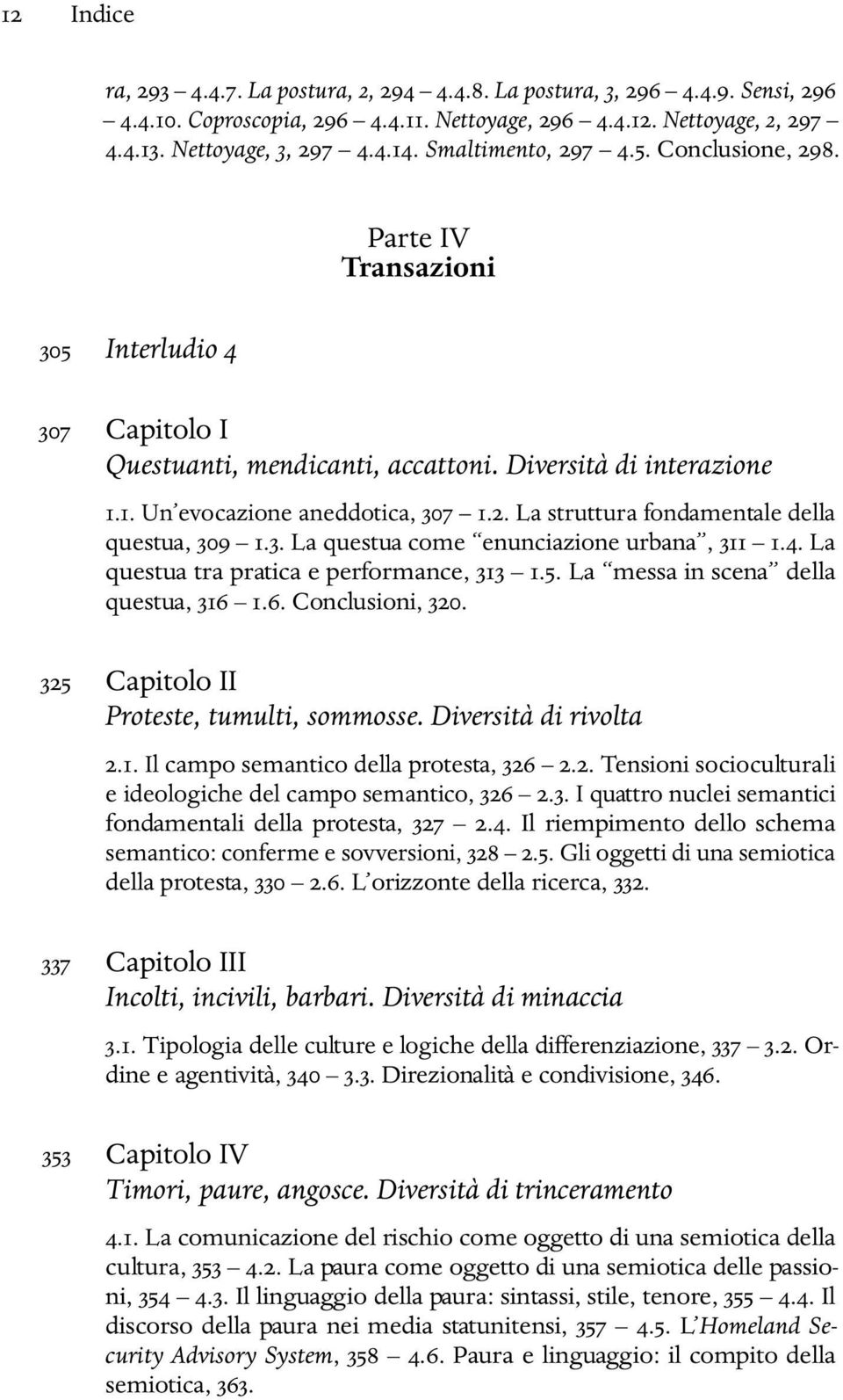 3. La questua come enunciazione urbana, 311 1.4. La questua tra pratica e performance, 313 1.5. La messa in scena della questua, 316 1.6. Conclusioni, 320. 325 Capitolo II Proteste, tumulti, sommosse.